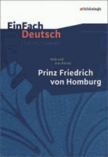 EinFach Deutsch Unterrichtsmodelle. Heinrich von Kleist: Prinz Friedrich von Homburg - Gymnasiale Oberstufe.