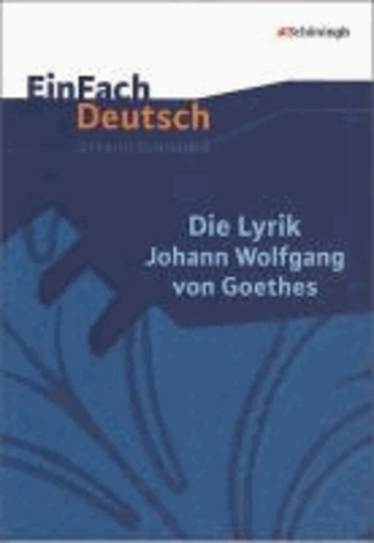 EinFach Deutsch Unterrichtsmodelle. Die Lyrik Johann Wolfgang von Goethes - Gymnasiale Oberstufe.