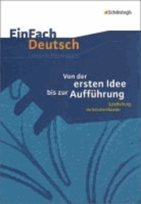 EinFach Deutsch Unterrichtsmodelle. Von der ersten Idee bis zur Aufführung: - Spielleitung im Schülertheater. Klassen 5 - 13.