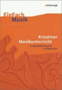 EinFach Musik Kreativer Musikunterricht - Ausgewählte Beispiele und Methoden.