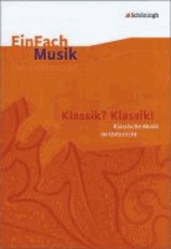 EinFach Musik - EinFach Musik. Klassik? Klassik!: Musikalische Klassik im Unterricht.