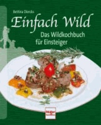 Einfach Wild - Das Wildkochbuch für Einsteiger.