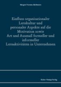 Einfluss organisationaler Lernkultur und personaler Aspekte auf die Motivation sowie Art und Ausmaß formeller und informeller Lernaktivitäten in Unternehmen.