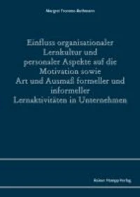 Einfluss organisationaler Lernkultur und personaler Aspekte auf die Motivation sowie Art und Ausmaß formeller und informeller Lernaktivitäten in Unternehmen