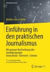 Einführung in den praktischen Journalismus - Mit genauer Beschreibung aller Ausbildungswege Deutschland Österreich Schweiz.