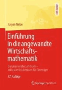 Einführung in die angewandte Wirtschaftsmathematik - Das praxisnahe Lehrbuch - inklusive Brückenkurs für Einsteiger.