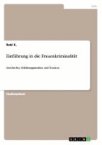 Einführung in die Frauenkriminalität - Geschichte, Erklärungsansätze und Struktur.