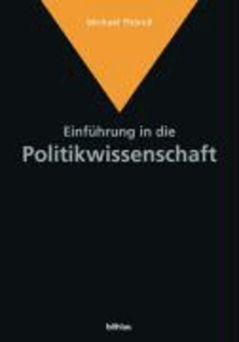 Einführung in die Politikwissenschaft - Von der antiken Polis zum internationalen Terrorismus. Idee-Akteure-Themen.