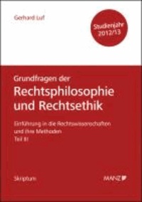 Einführung in die Rechtswissenschaften und ihre Methoden - Teil III - Grundfragen der Rechtsphilosophie und Rechtsethik - Studienjahr 2012/13.