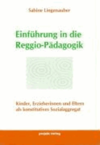 Einführung in die Reggio-Pädagogik - Kinder, Erzieherinnen und Eltern als konstitutives Sozialaggregat.