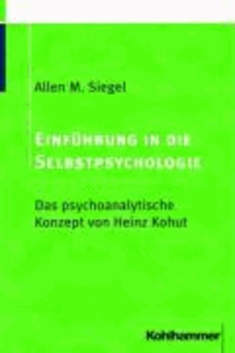 Einführung in die Selbstpsychologie - Das psychoanalytische Konzept von Heinz Kohut.
