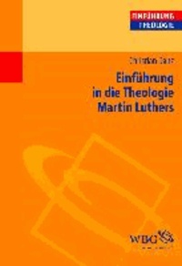 Einführung in die Theologie Martin Luthers.