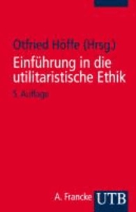 Einführung in die utilitaristische Ethik - Klassische und zeitgenössische Texte.