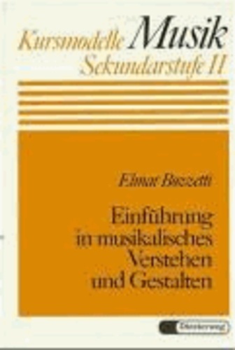 Einführung in musikalisches Verstehen und Gestalten.