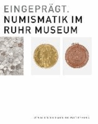Eingeprägt. Numismatik im Ruhr Museum.