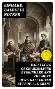 Early Lives of Charlemagne by Eginhard and the Monk of St Gall edited by Prof. A. J. Grant