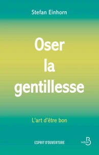 Oser la gentillesse : L'Art d'être bon