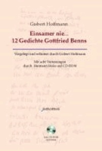 Einsamer nie... 12 Gedichte Gottfried Benns - Mit acht Vertonungen durch Hermann Heiss auf CD-ROM.