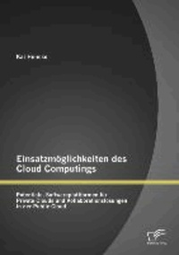Einsatzmöglichkeiten des Cloud Computings: Potentiale, Softwareplattformen für Private Clouds und Kollaborationslösungen in der Public Cloud.