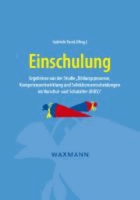Einschulung - Ergebnisse aus der Studie "Bildungsprozesse, Kompetenzentwicklung und Selektionsentscheidungen im Vorschul- und Schulalter (BiKS)".