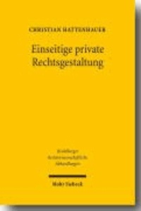 Einseitige private Rechtsgestaltung - Geschichte und Dogmatik.
