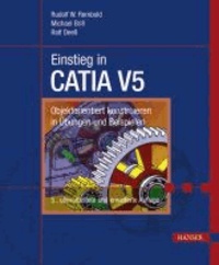 Einstieg in CATIA V5 - Objektorientiert konstruieren in Übungen und Beispielen.