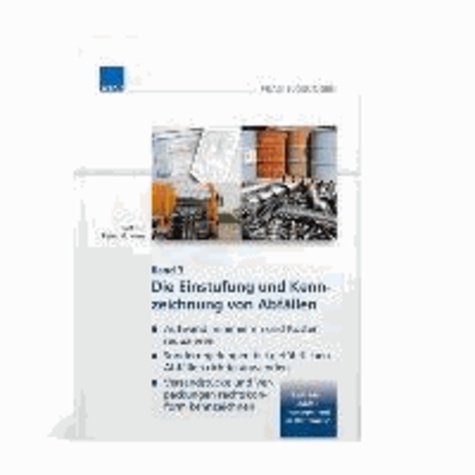 Einstufung und Kennzeichnung von Abfällen - Abfall-, gefahrgut- und gefahrstoffrechtliche Vorgaben in einem Band gesammelt..