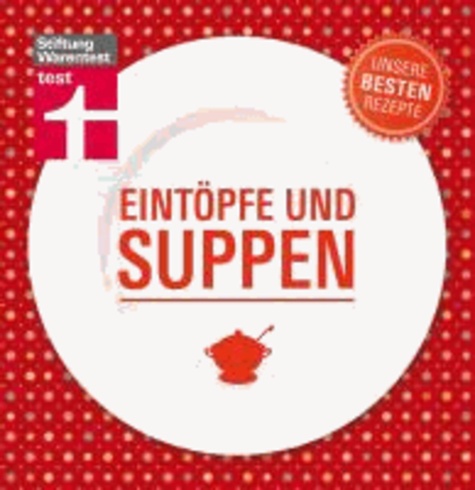 Eintöpfe und Suppen - Unsere besten Rezepte.