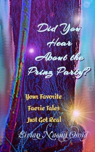 Eirian Naomi Omid - Did You Hear About the Prinz Party?: A Collection of Grimm Themed Shorts - Faerie Lit, #1.