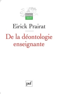 Eirick Prairat - De la déontologie enseignante - Valeurs et bonnes pratiques.