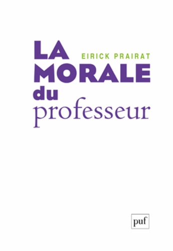 Eirick Prairat - La morale du professeur.