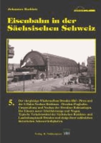 Eisenbahn in der Sächsischen Schweiz, Band 5.