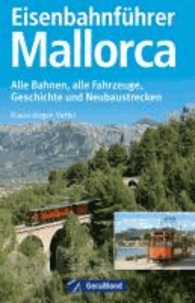 Eisenbahnführer Mallorca - Alle Bahnen, alle Fahrzeuge, Geschichte und Neubaustrecken.