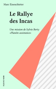  Eisenchteter et  Marc - Une mission de Sylvie Berty "Planète assistance" - Le rallye des Incas.