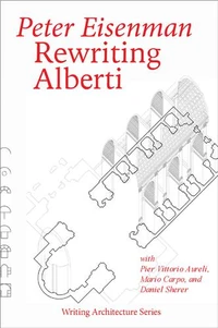 Peter Eisenman Rewriting Alberti