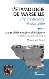 Téléchargez des ebooks pdf gratuitement L'étymologie de Marseille / The Etymology of Marseille  - Une probable origine phénicienne / <i>A possible phnician origin</i> PDB