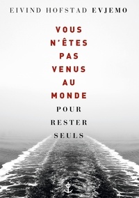 Eivind Hofstad Evjemo - Vous n'êtes pas venus au monde pour rester seuls.