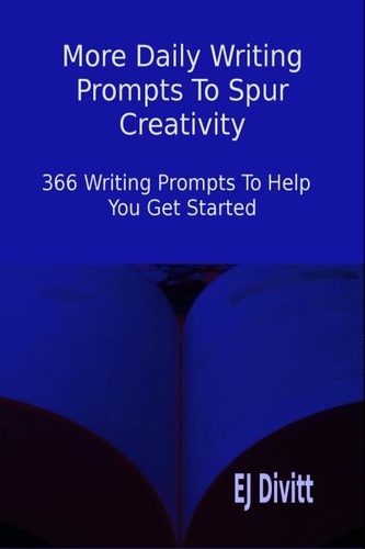  EJ Divitt - More Daily Writing Prompts to Spur Creativity: 366 Writing Prompts to Help You Get Started.