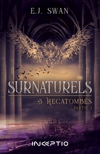Ej Swan - Surnaturels Tome 3 partie 1 : Hécatombes.