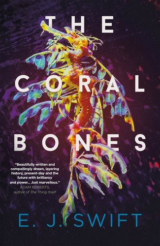 The Coral Bones. The breathtaking novel shortlisted for every major science fiction award in the UK!