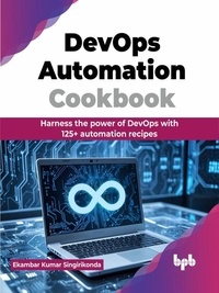  Ekambar Kumar Singirikonda - DevOps Automation Cookbook: Harness the power of DevOps with 125+ automation recipes.