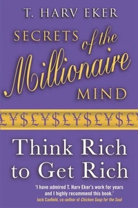Secrets of the Millionaire Mind : Think Rich to Get Rich !