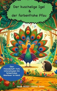 Der kuschelige Igel und der farbenfrohe Pfau