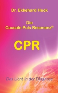 Ekkehard Heck - Die Causale Puls Resonanz® CPR - Das Licht in der Diagnose.
