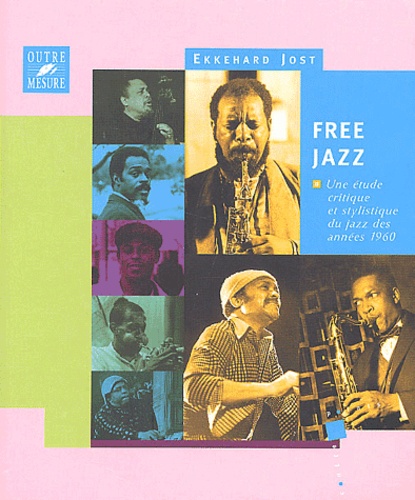 Ekkehard Jost - Free jazz - Une étude critique et stylistique du jazz des années 1960.