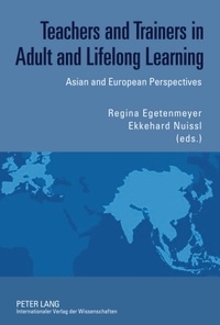 Ekkehard Nuissl et Regina Egetenmeyer - Teachers and Trainers in Adult and Lifelong Learning - Asian and European Perspectives.