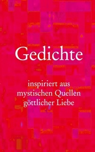 Ekkehard Ortmann et Daniel Ladinsky - Gedichte - inspiriert aus mystischen Quellen göttlicher Liebe.