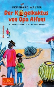 Ekkehard Walter et Celine van der Hoofd - Der Kugelkaktus von Opa Alfons.