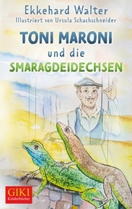 Ekkehard Walter et Ursula Schachschneider - Toni Maroni und die Smaragdeidechsen.