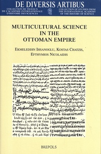 Ekmeleddin Ihsanoglu et Kostas Chatzis - Multicultural Science In The Ottoman Empire.